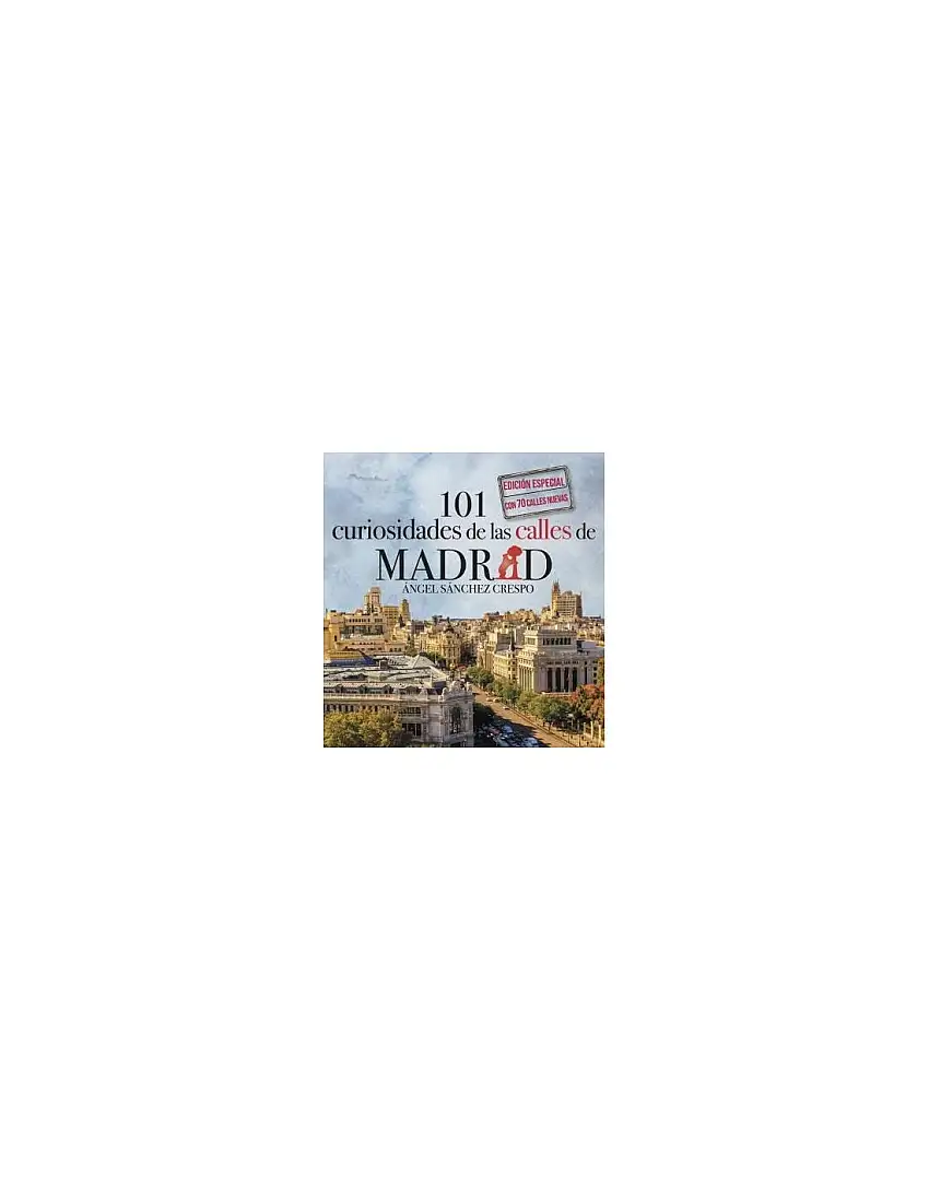 101 Curiosidades De Las Calles De Madrid Edición Especial
