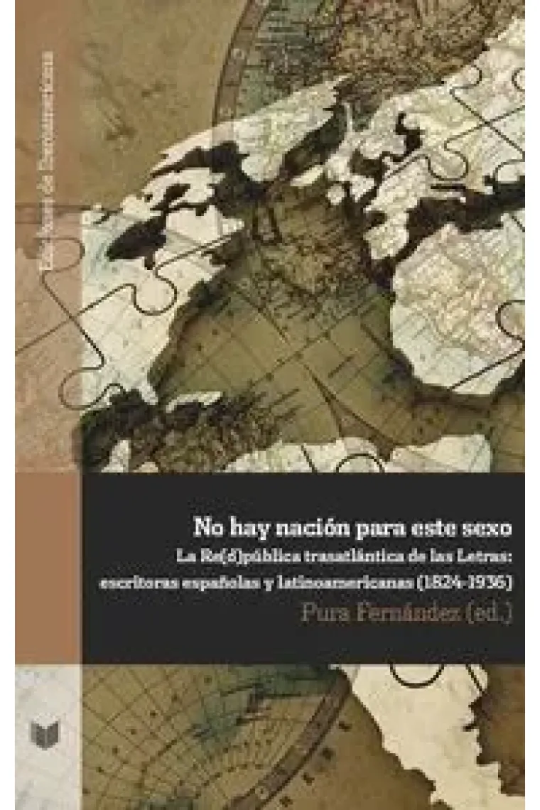 No hay nación para este sexo: la Re(d)pública transatlántica de las Letras: escritoras españolas y latinoamericanas (1824-1936)