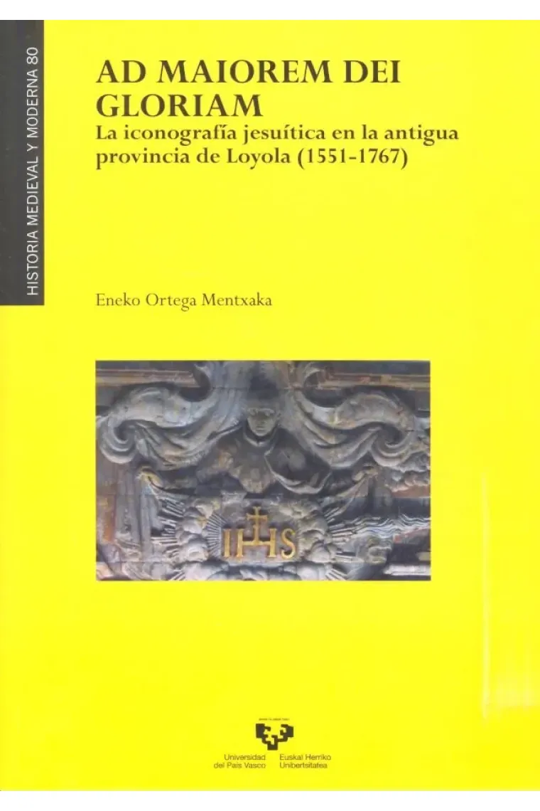 Ad maiorem Dei gloriam. La iconografía jesuítica en la antigua provincia de Loyola (1551-1767)