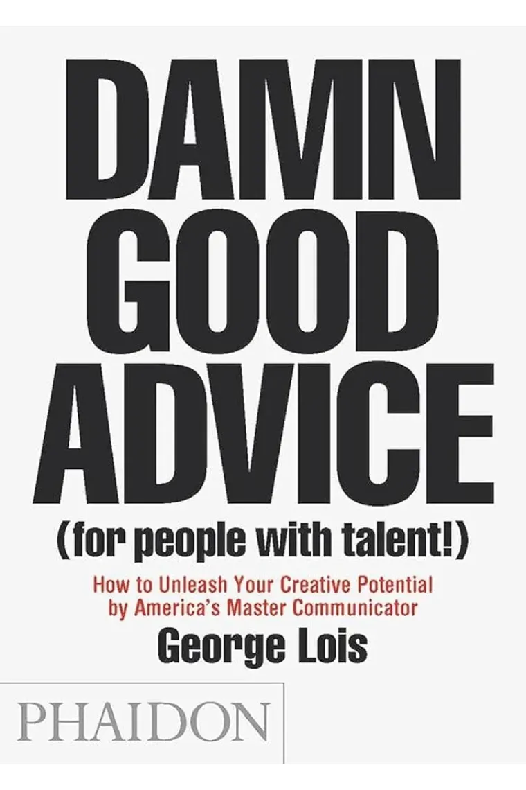 Damn Good advice (For people with talent!). How To Unleash Your Creative Potential by America's Master Communicator (Inglés)