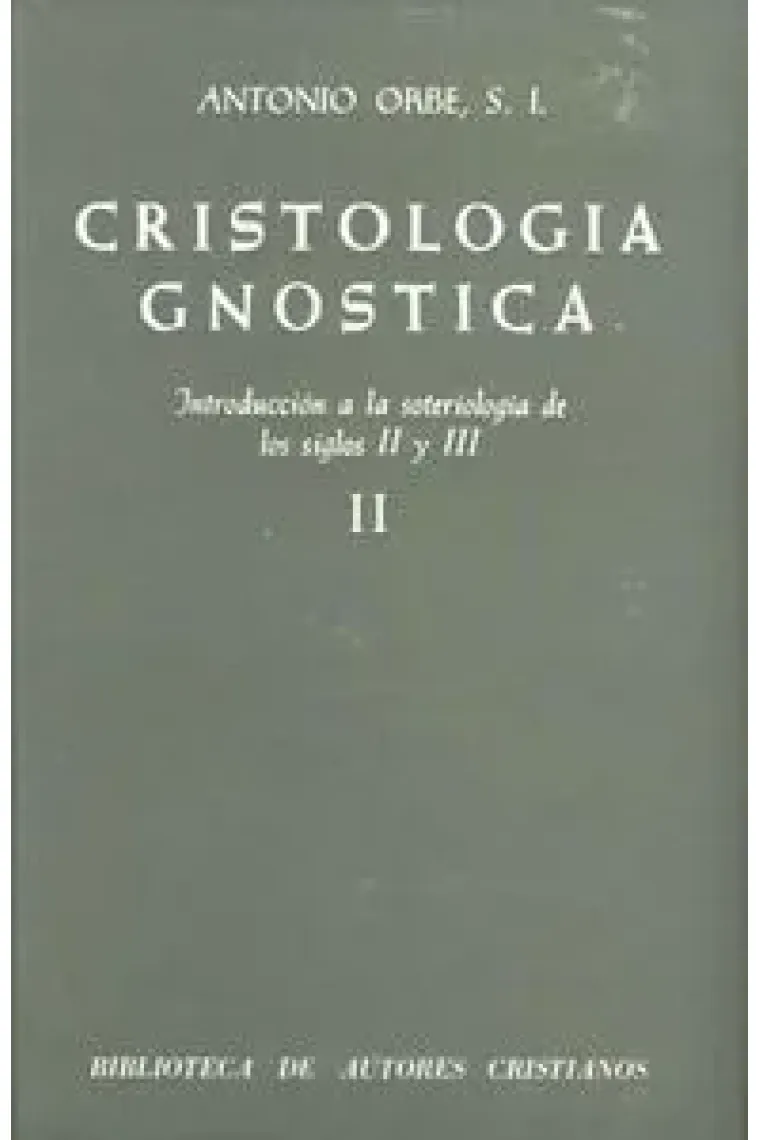 Cristología gnóstica. Introducción a la soteriología de los siglos II y III. Vol. II