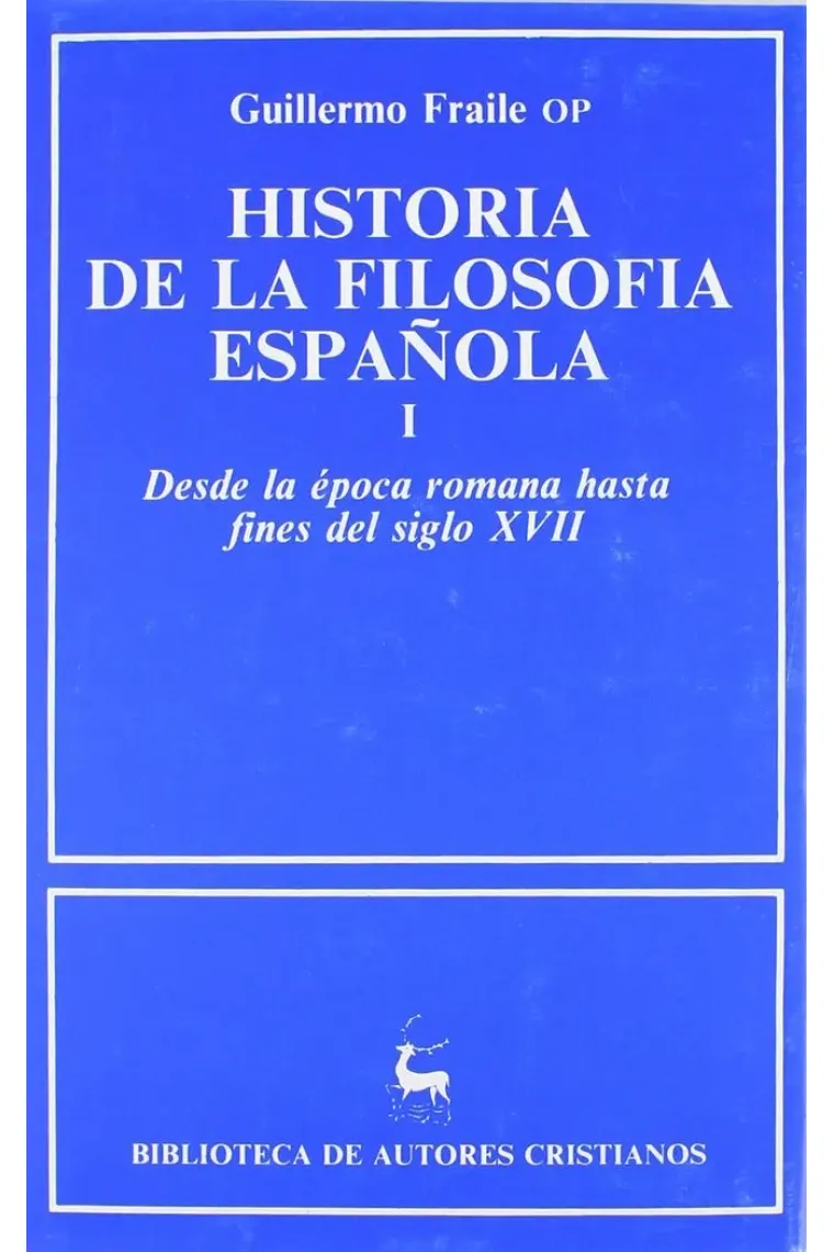 (I) HISTORIA DE LA FILOSOFIA ESPAÑOLA: DESDE LA EPOCA ROMANA HASTA FINALES DEL SIGLO XVII (Alemán, Francés)