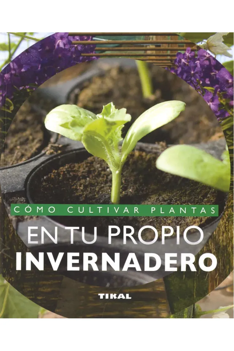COMO CULTIVAR PLANTAS EN TU PROPIO INVERNADERO