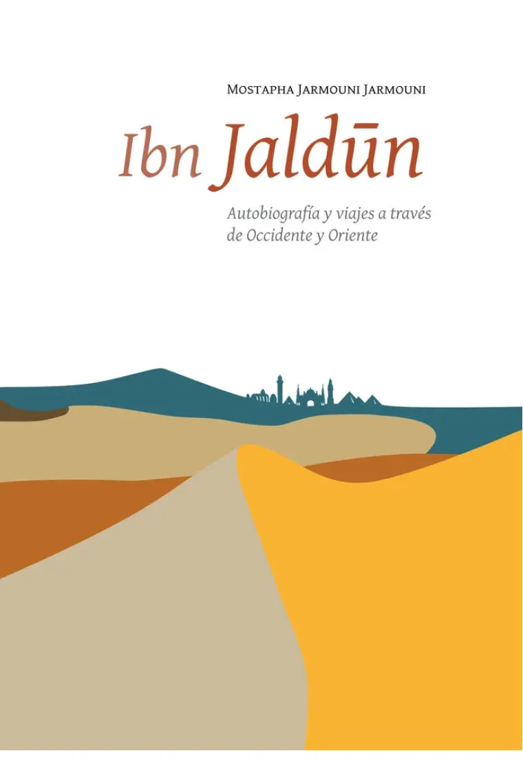 Ibn Jaldún. Autobiografía y viajes a través de Occidente y Oriente