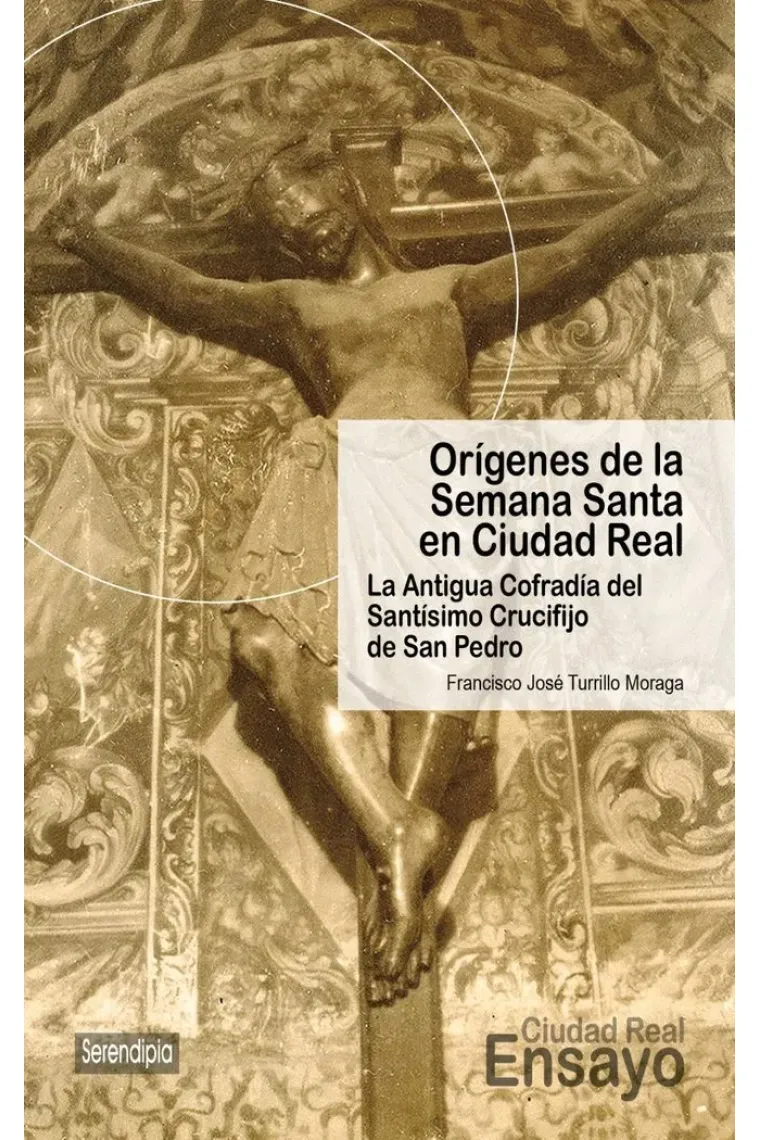 Orígenes de la Semana Santa en Ciudad Real. La Antigua Cofradía del Santísimo Crucifijo de San Pedro