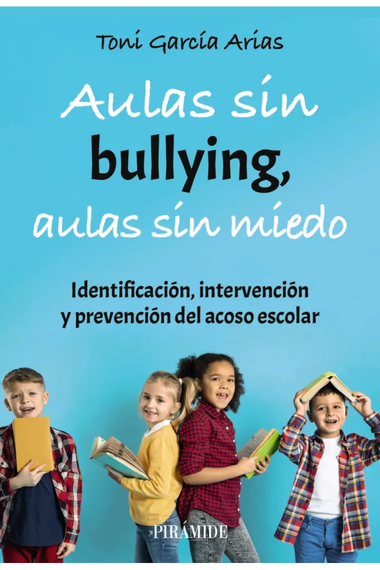Aulas sin Bullying, aulas sin miedo. Identificación, intervención y prevención del acoso escolar