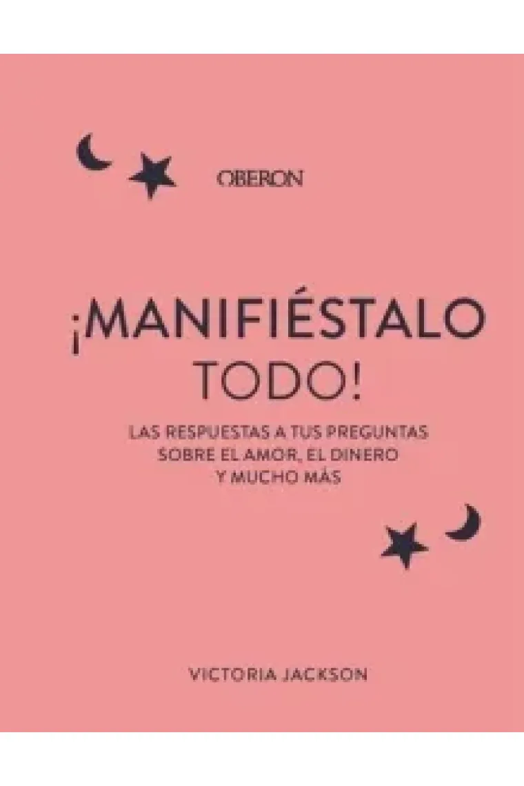 ¡Manifiéstalo todo! Las respuestas a tus preguntas sobre el amor, el dinero y todo lo demás