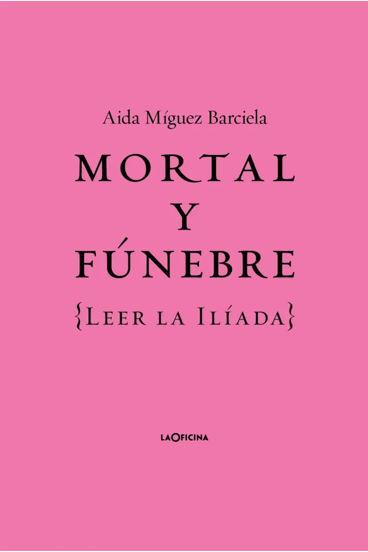 Mortal y fúnebre (Leer la Ilíada)