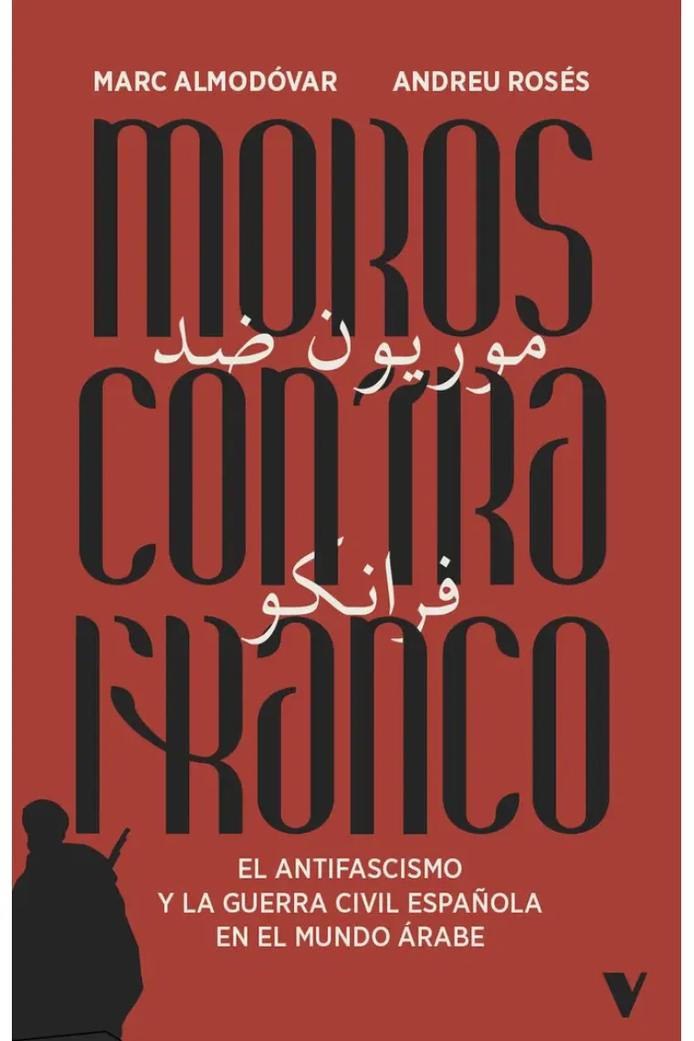 Moros contra Franco. El antifascismo y la Guerra Civil española en el mundo árabe