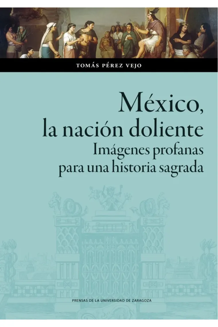 México, la nación doliente. Imágenes profanas para una historia sagrada