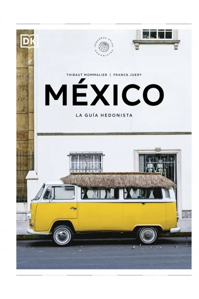 Mexico. La guía hedonista (Pequeños atlas hedonistas DK)