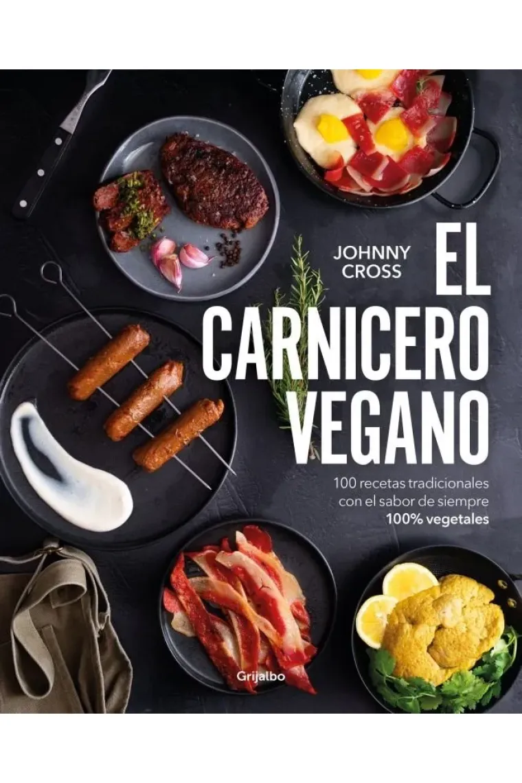 El carnicero vegano. 100 recetas tradicionales con el sabor de siempre 100% vegetales