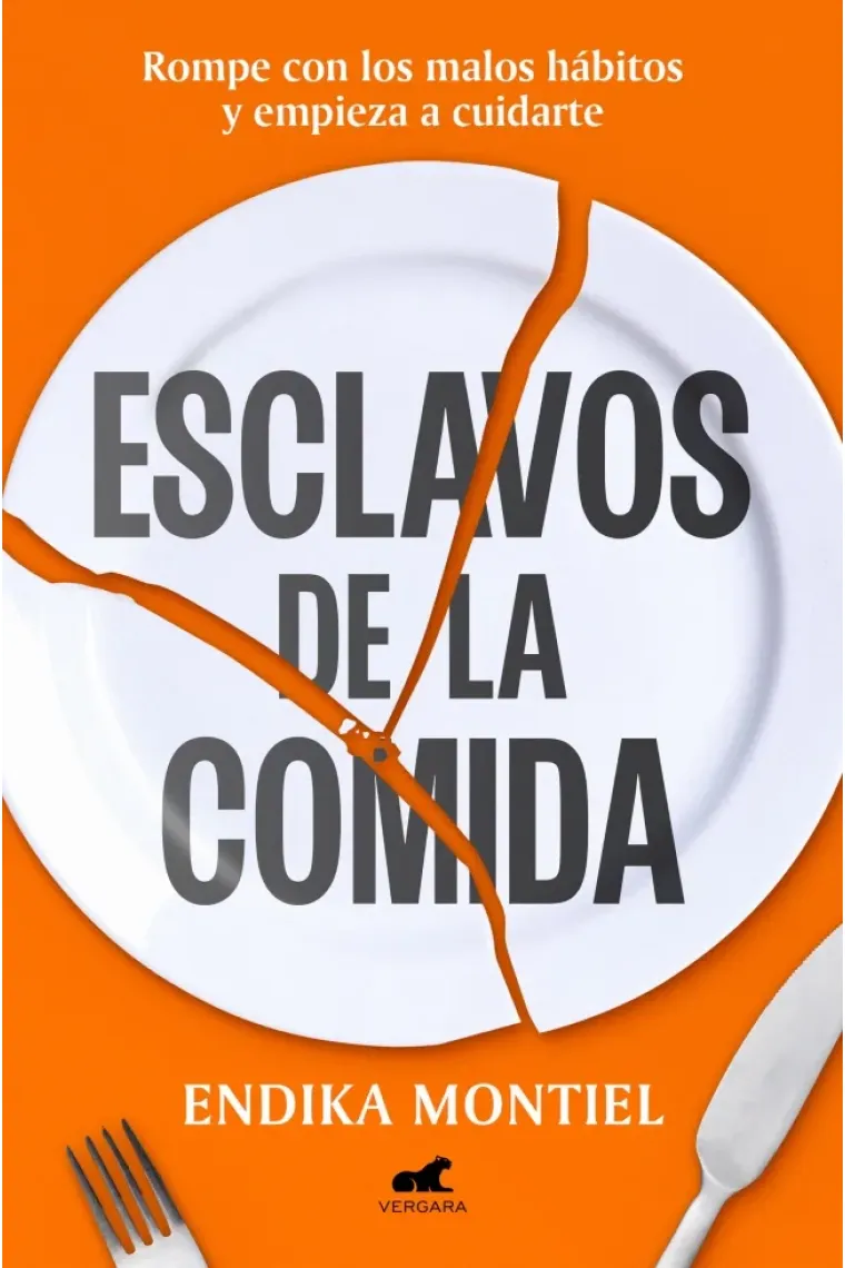 Esclavos de la comida. Rompe con los malos hábitos y empieza a cuidarte