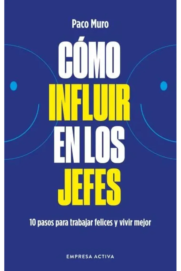 Cómo influir en los jefes. 10 pasos para ser felices y vivir mejor
