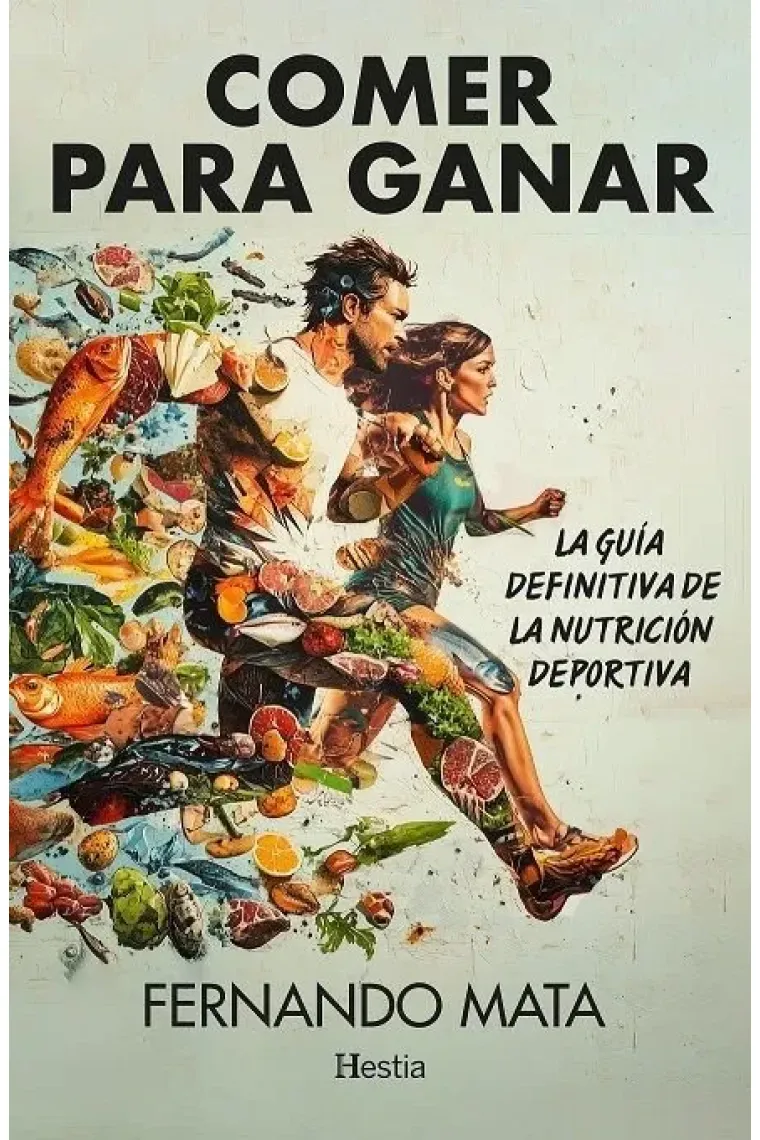Comer para ganar. La guía definitiva de la nutrición deportiva