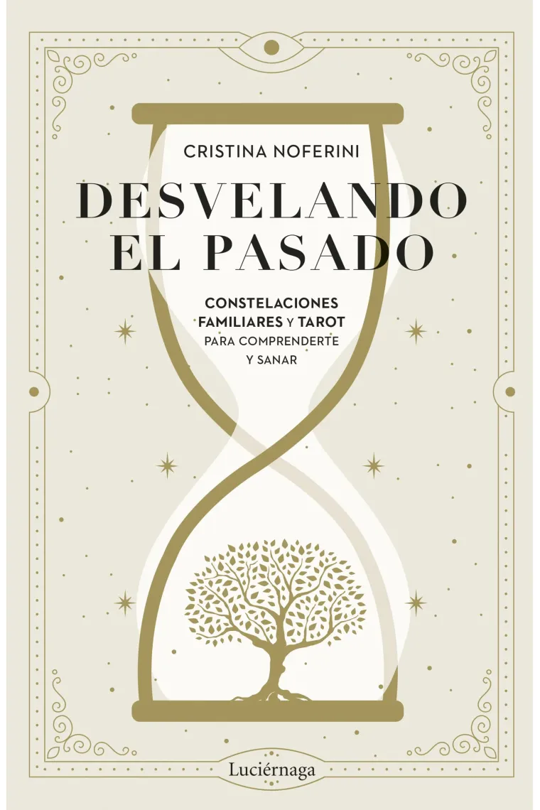 Desvelando el pasado. Constelaciones familiares y tarot para comprenderte y sanar.
