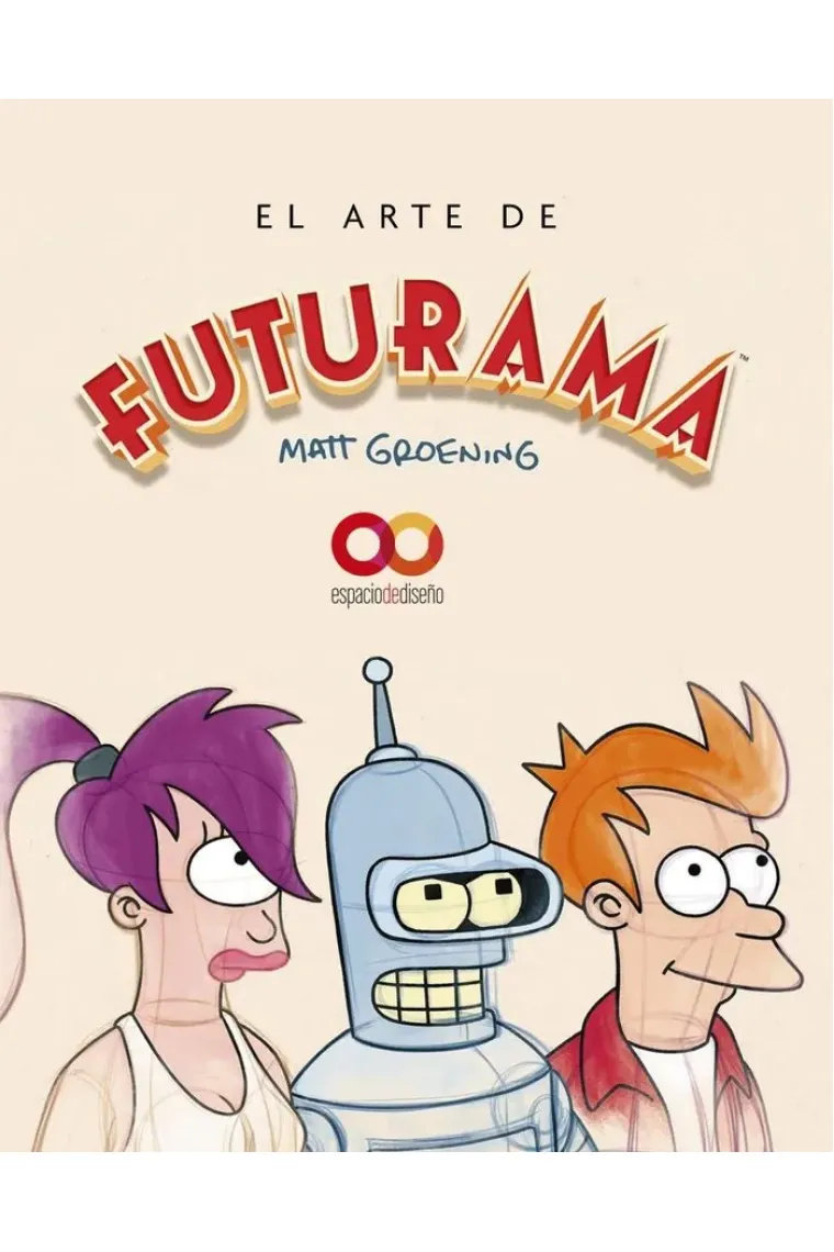 El arte de Futurama. Una historia visual de la serie de culto de Matt Groening