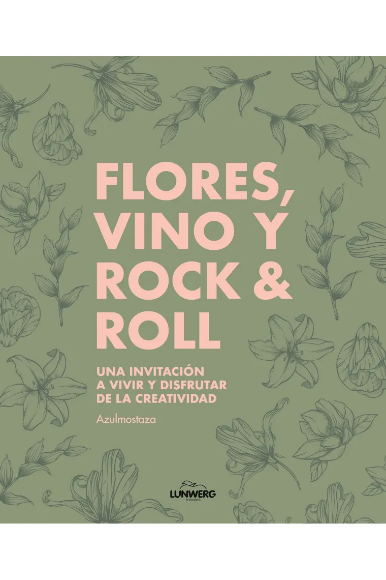 Flores, vino y rock & roll. Una invitación a vivir y disfrutar de la creatividad