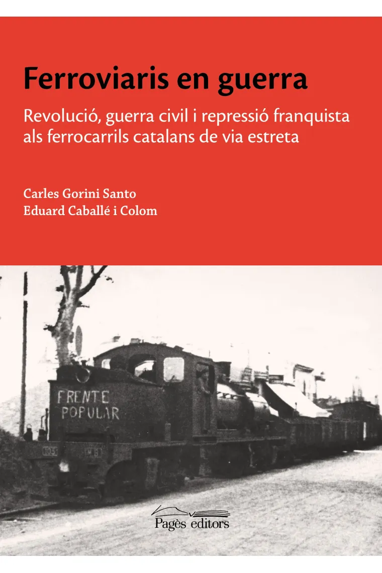 Ferroviaris en guerra. Revolució, guerra civil i repressió franquista als ferrocarrils catalans de via estreta (Catalán)