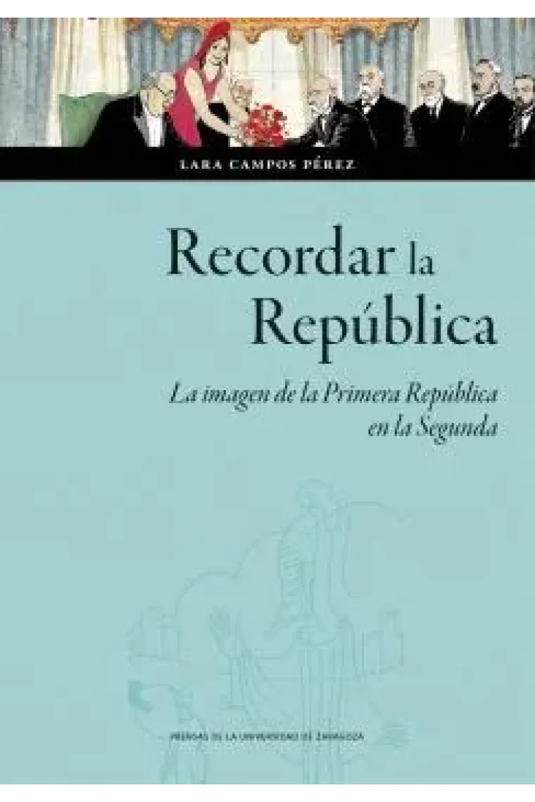 Recordar la República. La imagen de la Primera República en la Segunda