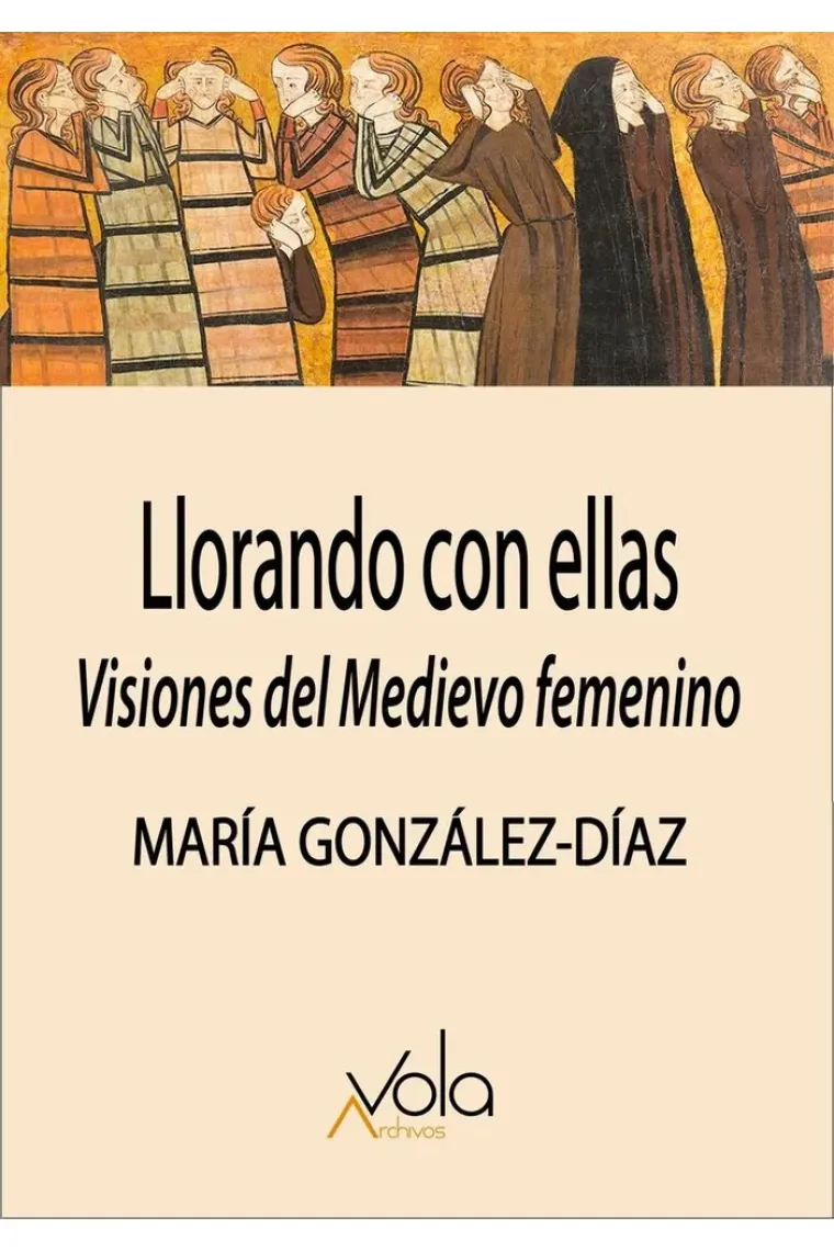 Llorando con ellas: visiones del Medievo femenino