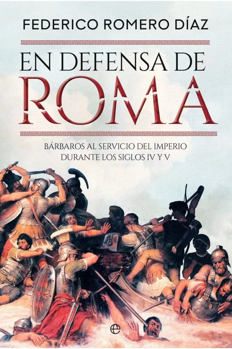 En defensa de Roma. Bárbaros al servicio de Roma durante los siglos IV y V