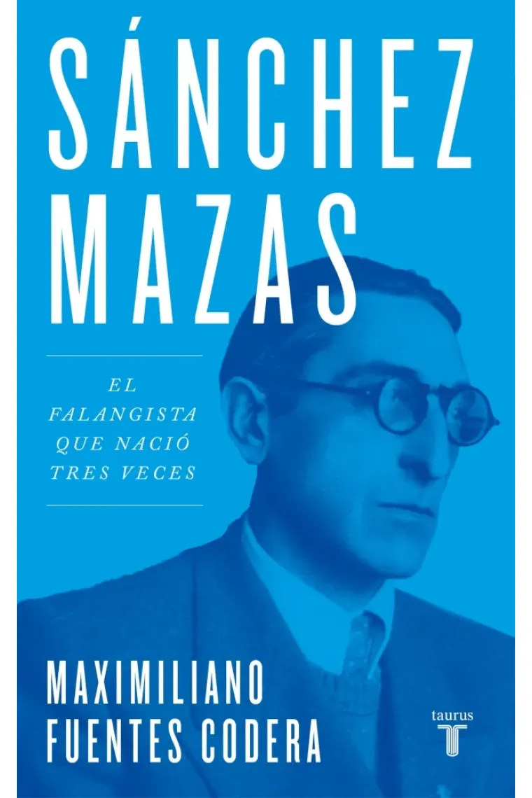 Sánchez Mazas. El falangista que nació tres veces