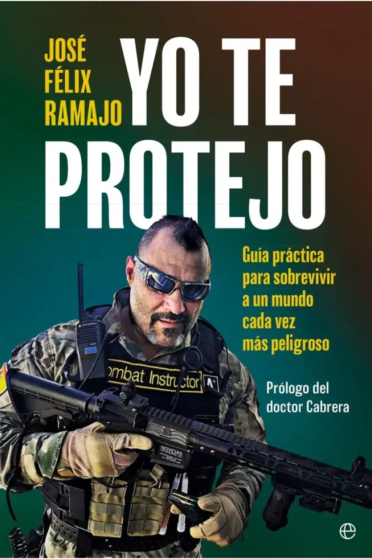 Yo te protejo. Guía práctica para sobrevivir en un mundo cada vez más peligroso