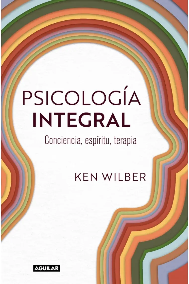 Psicología integral. Conciencia, espiritú, terapia