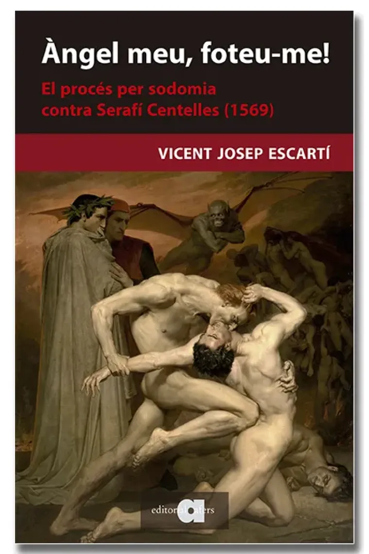 Àngel meu, foteu-me!. El procés de sodomia contra Serafí Centelles (1569) (Catalán)
