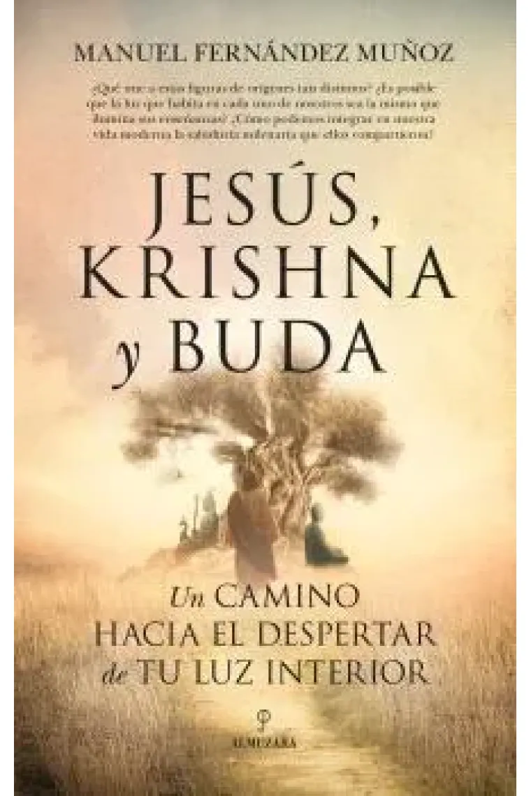 JESUS KRISHNA Y BUDA UN CAMINO HACIA EL DESPERTAR DE TU LUZ