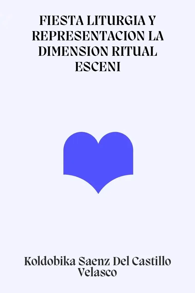 FIESTA LITURGIA Y REPRESENTACION LA DIMENSION RITUAL ESCENI