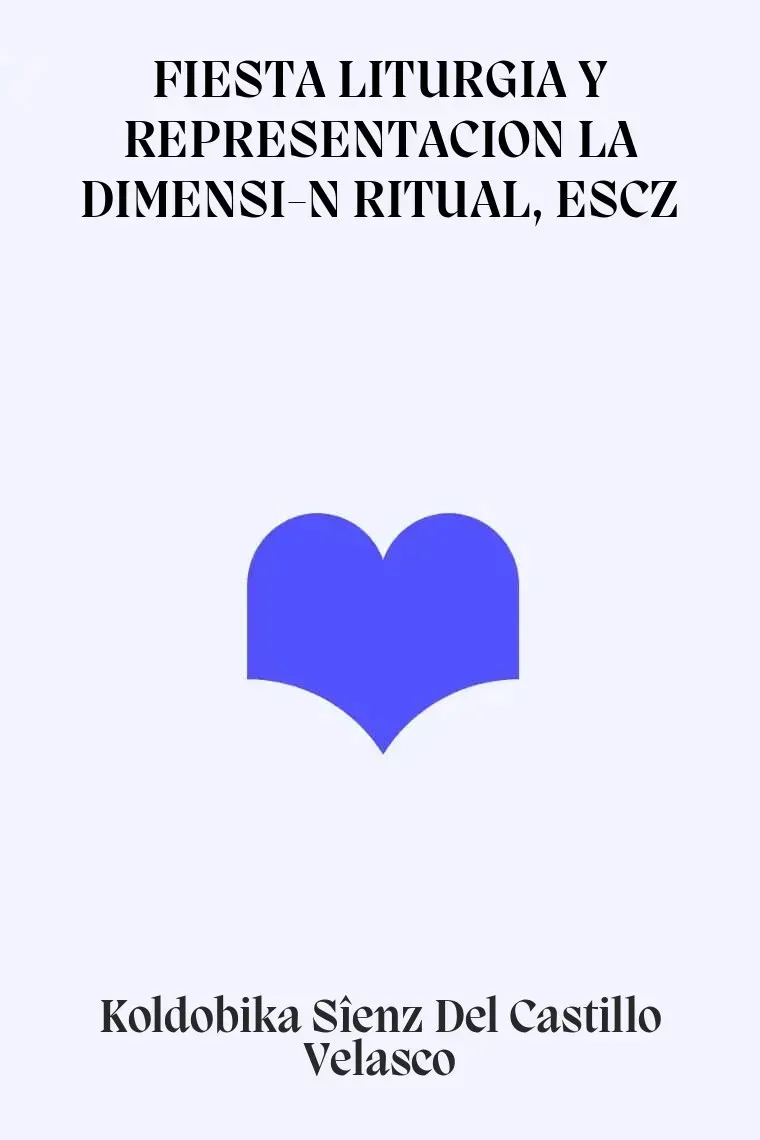 FIESTA LITURGIA Y REPRESENTACION LA DIMENSI-N RITUAL, ESCZ