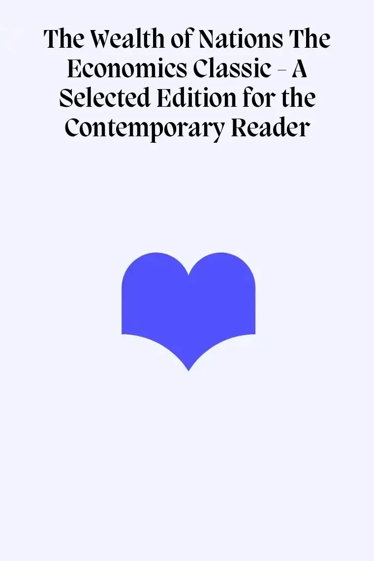 The Wealth of Nations The Economics Classic - A Selected Edition for the Contemporary Reader (Inglés)