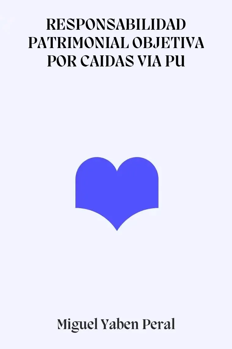 RESPONSABILIDAD PATRIMONIAL OBJETIVA POR CAIDAS VIA PU