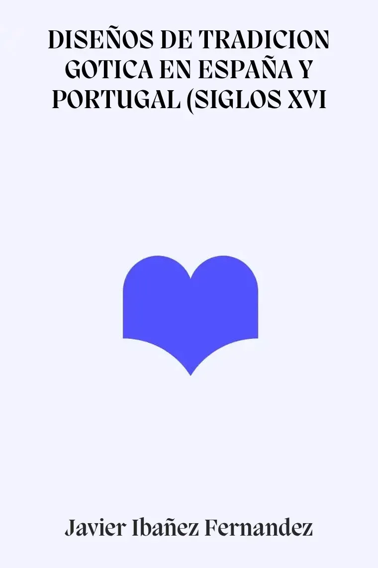 DISEÑOS DE TRADICION GOTICA EN ESPAÑA Y PORTUGAL (SIGLOS XVI