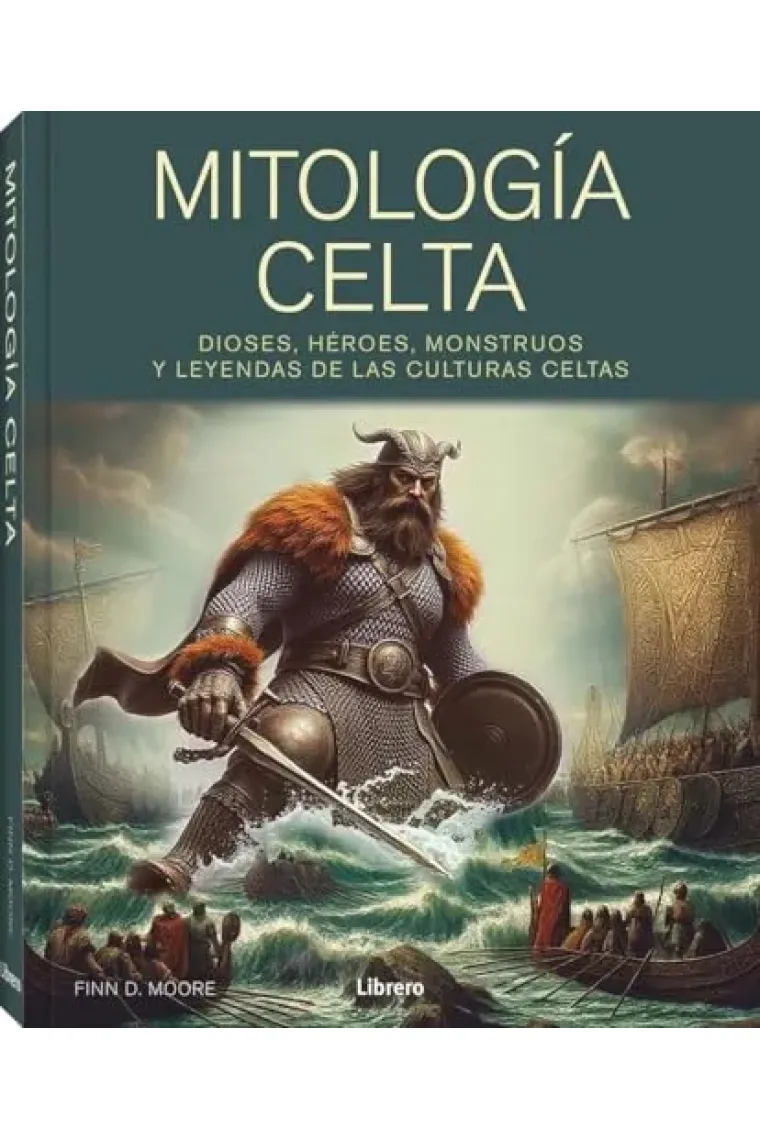 Mitología celta. Dioses, héroes, monstruos y leyendas de las culturas celtas
