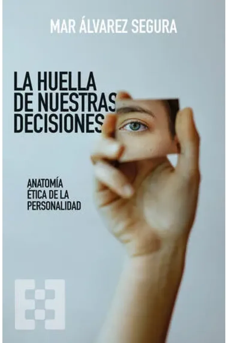 La huella de nuestras decisiones. Anatomía ética de la personalidad