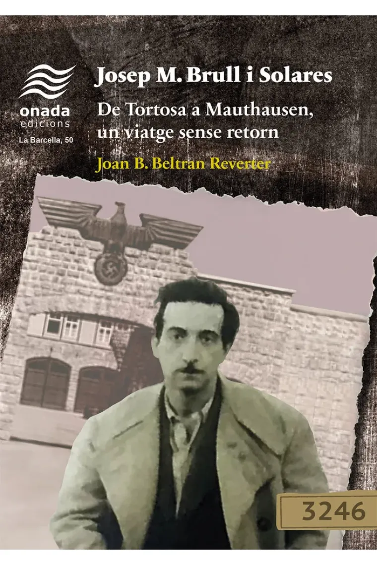 JOSEP M BRULL I SOLARES DE TORTOSA A MAUTHAUSEN UN VIATG