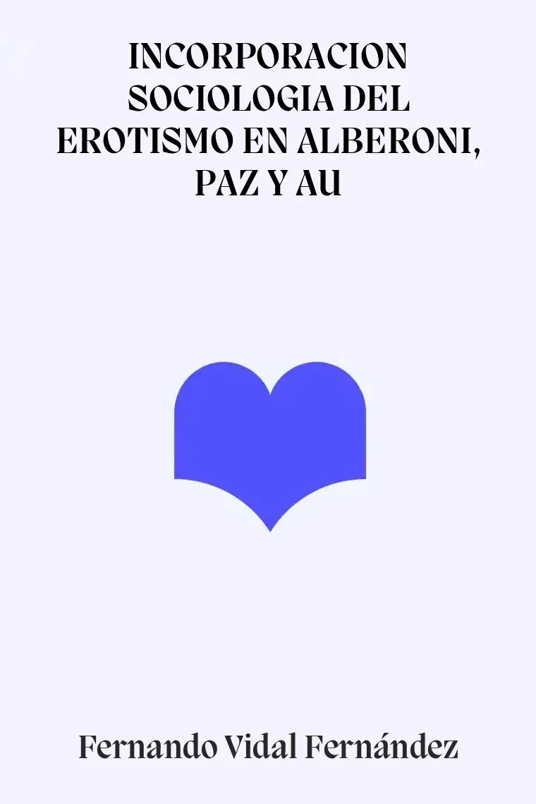 INCORPORACION SOCIOLOGIA DEL EROTISMO EN ALBERONI, PAZ Y AU