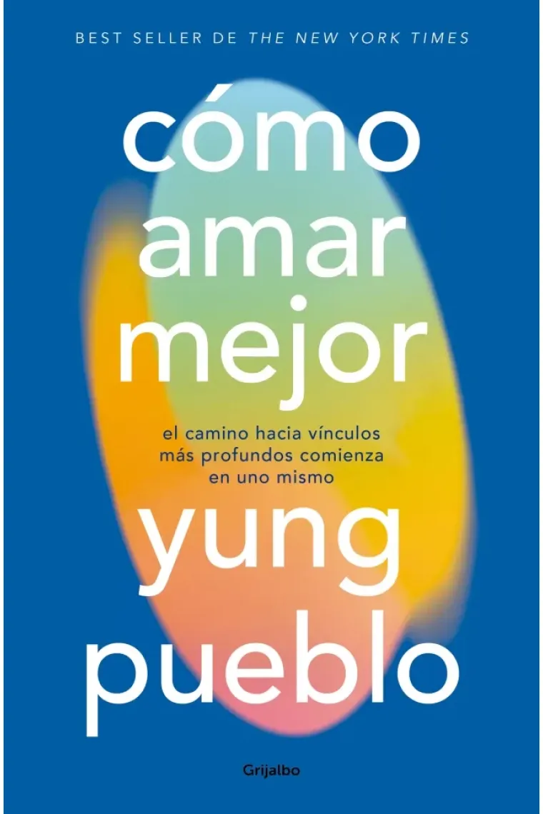 Cómo amar mejor. El camino hacia vínculos más profundos comienza en uno mismo