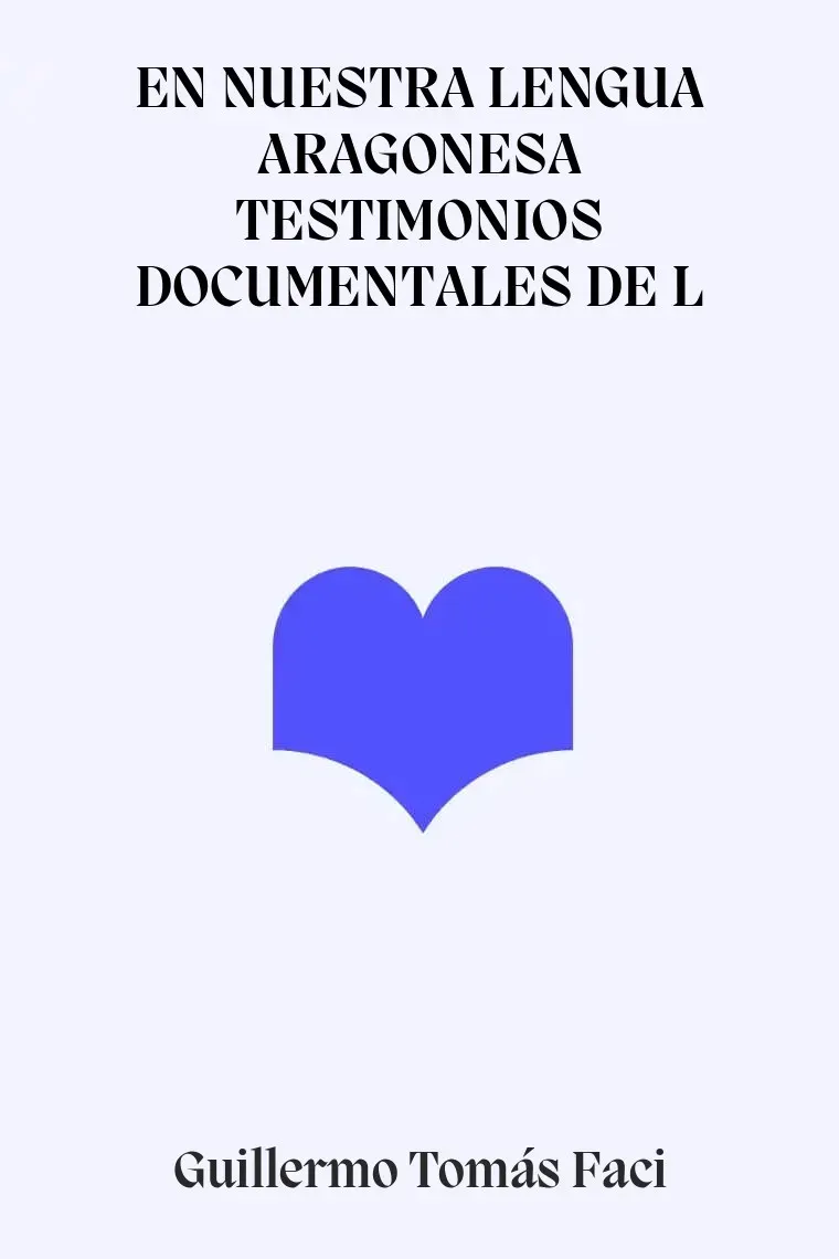 EN NUESTRA LENGUA ARAGONESA TESTIMONIOS DOCUMENTALES DE L