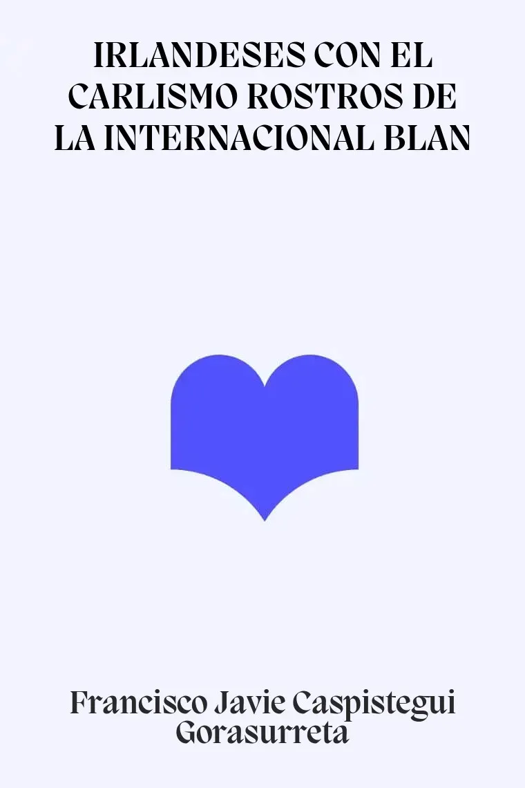 IRLANDESES CON EL CARLISMO ROSTROS DE LA INTERNACIONAL BLAN