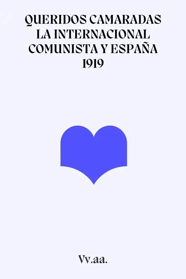 QUERIDOS CAMARADAS LA INTERNACIONAL COMUNISTA Y ESPAÑA 1919