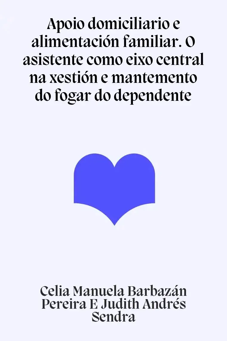 Apoio domiciliario e alimentación familiar. O asistente como eixo central na xestión e mantemento do fogar do dependente