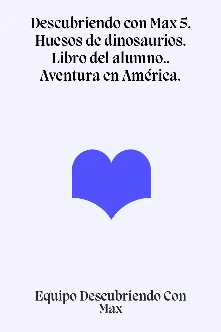 Descubriendo con Max 5. Huesos de dinosaurios. Libro del alumno.. Aventura en América.