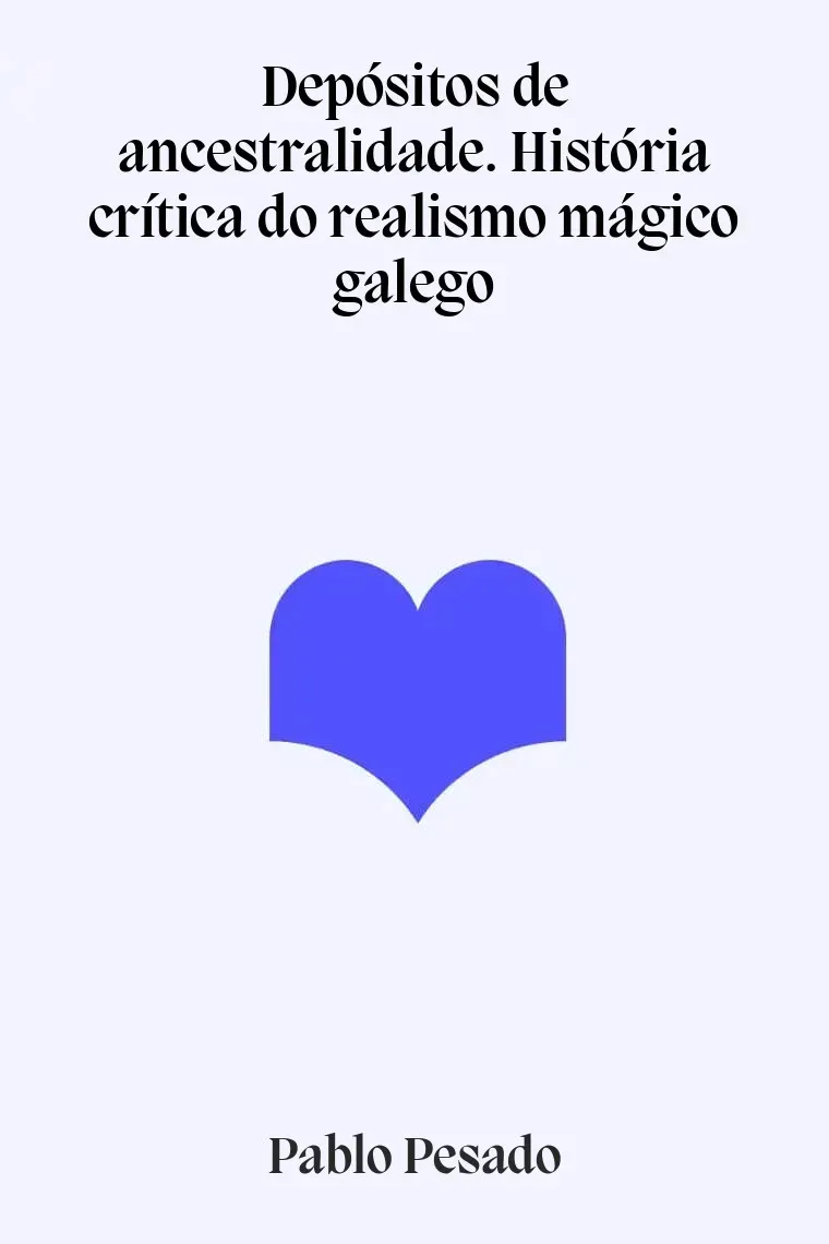 Depósitos de ancestralidade. História crítica do realismo mágico galego (Gallego)
