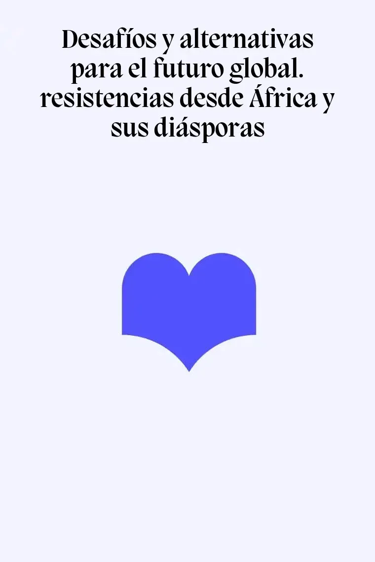 Desafíos y alternativas para el futuro global. resistencias desde África y sus diásporas