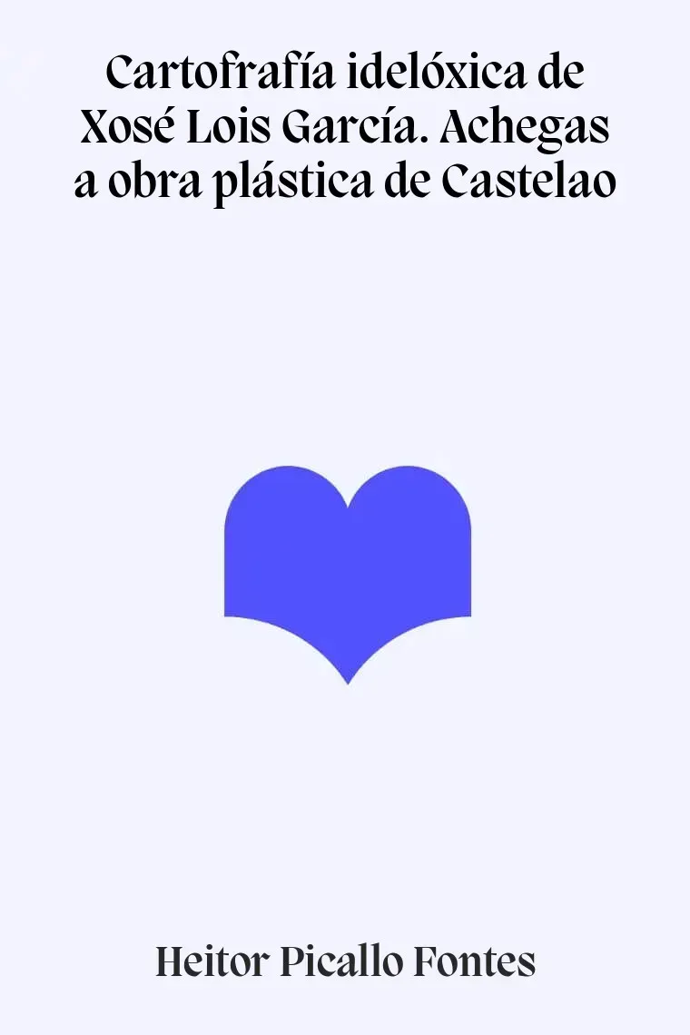 Cartofrafía idelóxica de Xosé Lois García. Achegas a obra plástica de Castelao (Gallego)