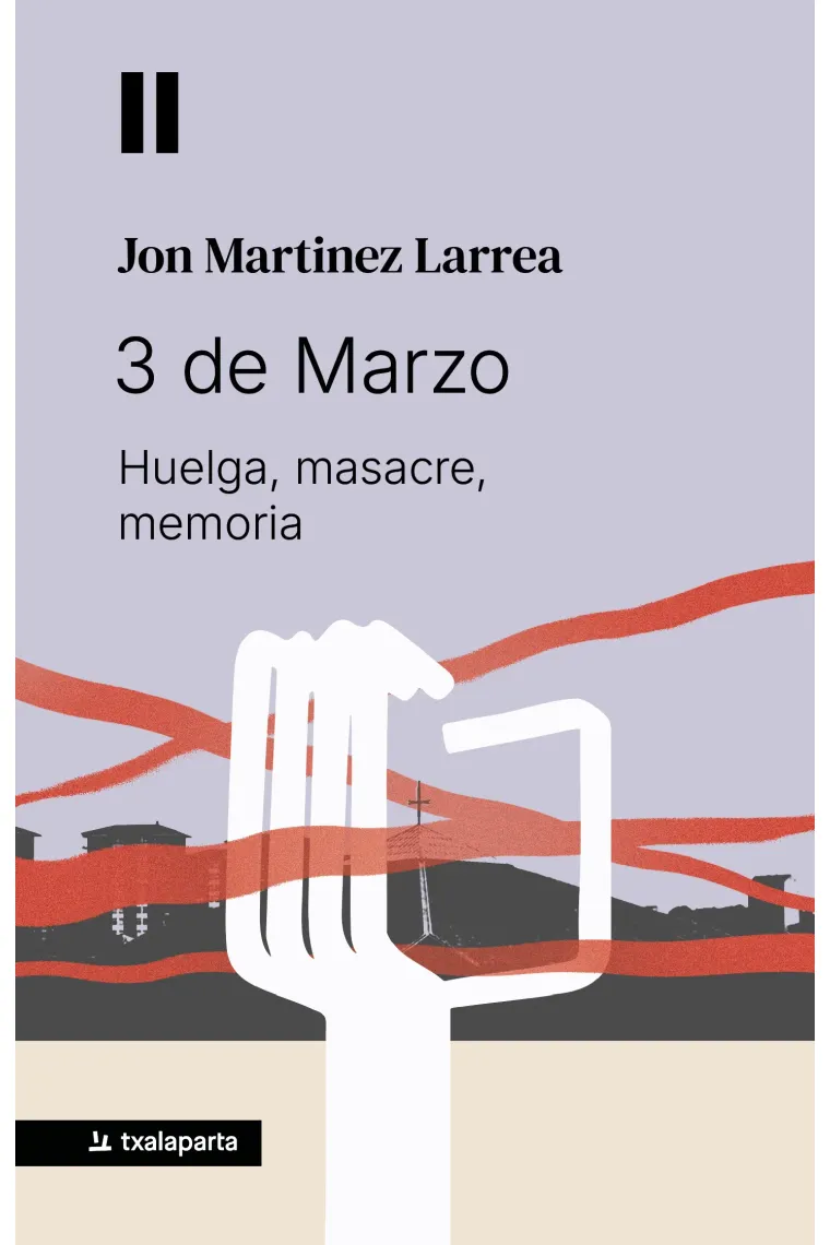 3 de Marzo. Huelga, masacre, memoria